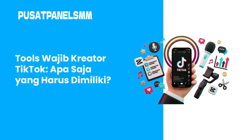 Tools Wajib Kreator TikTok: Apa Saja yang Harus Dimiliki?
